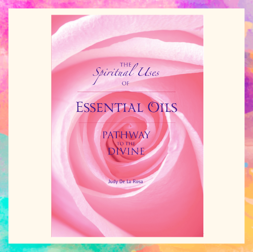 The Spiritual Uses of Essential Oils, Pathway to the Divine